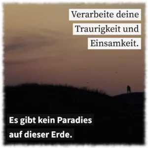 Verarbeite deine Traurigkeit und Einsamkeit