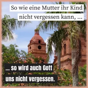 So wie eine Mutter ihr Kind nicht vergessen kann