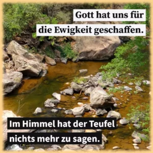 Gott hat uns für die Ewigkeit geschaffen