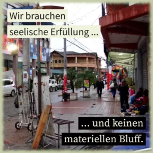 Wir brauchen seelische Erfüllung und keinen materiellen Bluff