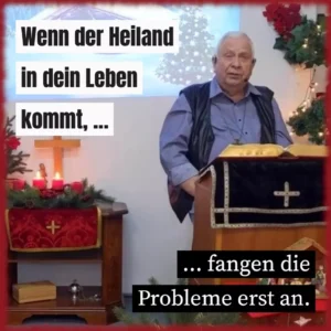 Wenn der Heiland in dein Leben kommt, fangen die Probleme erst an