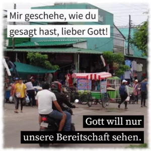 Mir geschehe, wie du gesagt hast, lieber Gott