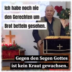 Ich habe noch nie den Gerechten um Brot betteln gesehen