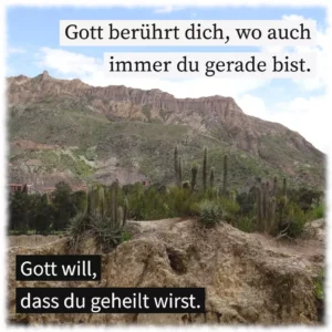 Gott berührt dich, wo auch immer du gerade bist