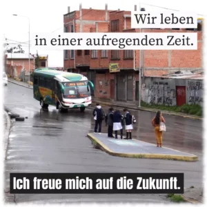 Wir leben in einer aufregenden Zeit
