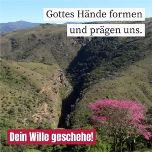 Gottes Hände formen und prägen uns