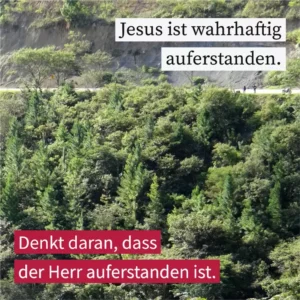 Jesus ist wahrhaftig auferstanden