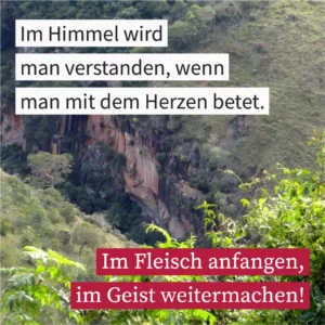 Im Himmel wird man verstanden, wenn man mit dem Herzen betet