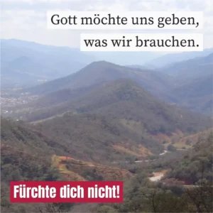 Gott möchte uns geben, was wir brauchen