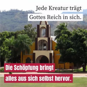 Jede Kreatur trägt Gottes Reich in sich