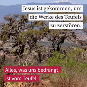 Jesus ist gekommen, um die Werke des Teufels zu zerstören