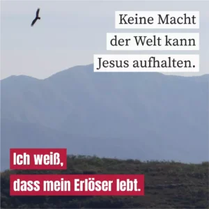 Keine Macht der Welt kann Jesus aufhalten