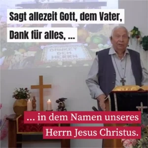 Sagt allezeit Gott, dem Vater, Dank für alles, in dem Namen unseres Herrn Jesus Christus