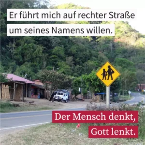 Er führt mich auf rechter Straße um seines Namens willen