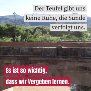 Der Teufel gibt uns keine Ruhe, die Sünde verfolgt uns