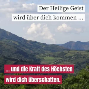Der Heilige Geist wird über dich kommen