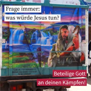 Frage immer: was würde Jesus tun