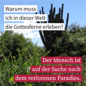 Warum muss ich in dieser Welt die Gottesferne erleben