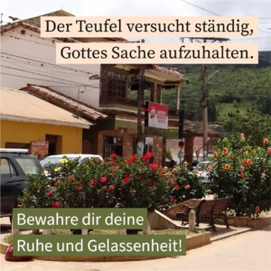 Der Teufel versucht ständig, Gottes Sache aufzuhalten