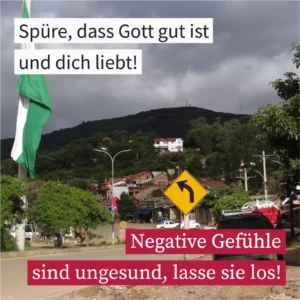 Spüre, dass Gott gut ist und dich liebt