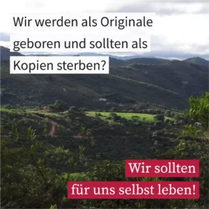 Wir werden als Originale geboren und sollten als Kopien sterben