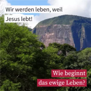Wir werden leben, weil Jesus lebt
