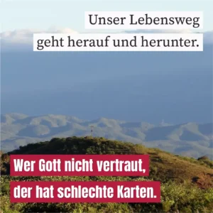 Unser Lebensweg geht herauf und herunter