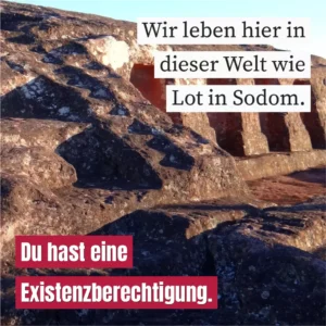 Wir leben hier in dieser Welt wie Lot in Sodom