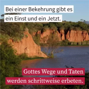 Bei einer Bekehrung gibt es ein Einst und ein Jetzt