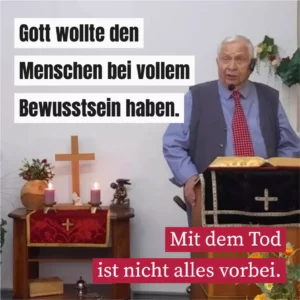 Gott wollte den Menschen bei vollem Bewusstsein haben