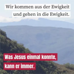 Wir kommen aus der Ewigkeit und gehen in die Ewigkeit