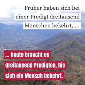 Früher haben sich bei einer Predigt dreitausend Menschen bekehrt