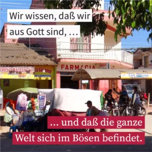 Wir wissen, daß wir aus Gott sind